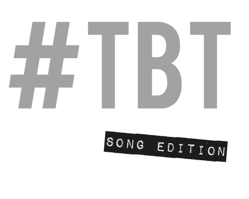 #tbt: song edition